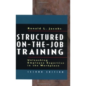 Structured On-the-Job Training: Unleashing Employee Expertise in the Workplace: Unleashing Employee Expertise into the Workplace (UK PROFESSIONAL BUSINESS Management / Business)