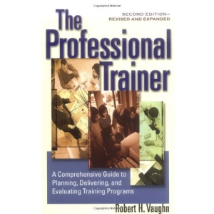 The Professional Trainer; a Comprehensive guide to Planning, and Evaluating Training Programs