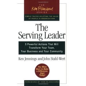 The Serving Leader - 5 Powerful Actions That Will Transform Your Team, Your Business and Your Community (Blanchard, Ken)