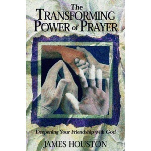 The Transforming Power of Prayer: Deepening Your Friendship with God