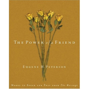 The Power of a Friend: Words to Speak and Pray from the Message