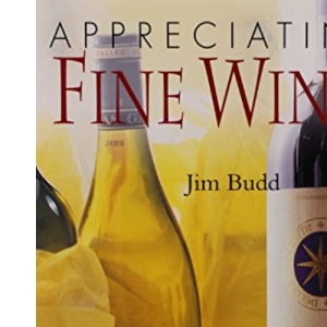 Appreciating Fine Wines: The New Accesible Guide to the Subtleties of the World's Finest Wines
