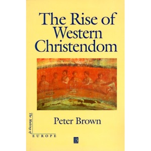 The Rise of Western Christendom: Triumph and Diversity 200-1000 AD (Making of Europe)