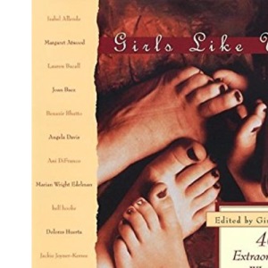 Girls Like Us: 40 Extraordinary Women Celebrate Girlhood in Story, Poetry and Songs
