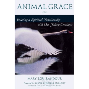 The Animal Grace: Entering a Spiritual Relationship with Our Fellow Creatures
