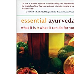 Essential Ayurveda: What it is, What it Can Do for You