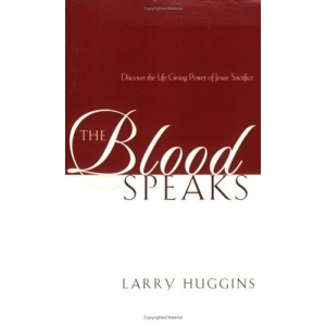 The Blood Speaks: Discover the Life-Giving Power of Jesus' Sacrifice
