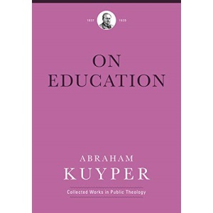 On Education (Abraham Kuyper Collected Works in Public Theology)