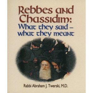 Rebbes and Chassidim: What They Said--What They Meant