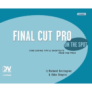 Final Cut Pro On the Spot: Time-Saving Tips & Shortcuts from the Pros: Time-Saving Tips & Shortcuts from the Pros (DV Expert)