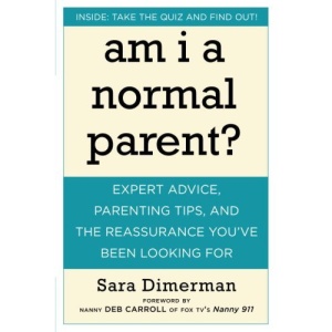 Am I a Normal Parent?: The Answers to What Every Parent Wonders But Is Afraid to Ask