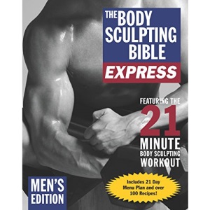 Body Sculpting Bible Express for Men, The: The Ultimate Workout for Men on the Move