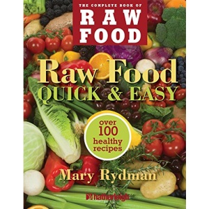 Raw Food Quick and Easy: Over 100 Recipes (Complete Book of Raw Food)