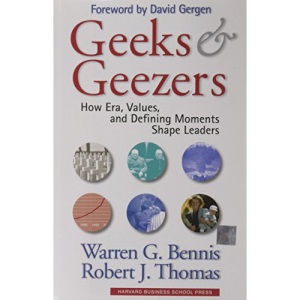 Geeks and Geezers: How Era, Values and Defining Moments Shape Leaders