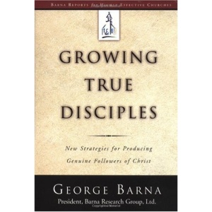 Growing True Disciples: New Strategies for Producing Genuine Followers of Christ (Barna Reports for Highly Effective Churches)