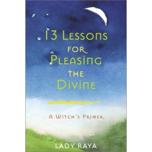Thirteen Lessons for Pleasing the Divine: A Witch's Primer