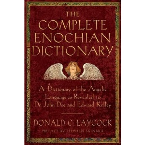 Complete Enochian Dictionary: A Dictionary of the Angelic Language as Revealed to Dr. John Dee and Edward Kelley