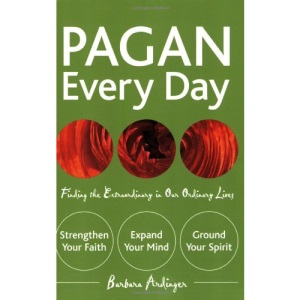 Pagan Every Day: Finding the Extraordinary in Our Ordinary Lives
