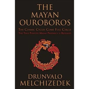 Mayan Ouroboros: The Cosmis Cycles Come Full Circle: The True Positive Mayan Prophecy is Revealed: The Cosmic Cycles Come Full Circle: the True Positive Mayan Prophecy is Revealed