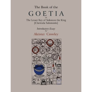 The Book of Goetia, or the Lesser Key of Solomon the King [Clavicula Salomonis]. Introductory Essay by Aleister Crowley.