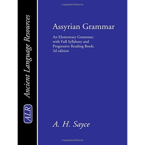 Assyrian Grammar: An Elementary Grammar; With Full Syllabary; And Progressive Reading Book of the Assyrian Language, in the Cuneiform Ty