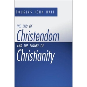The End of Christendom and the Future of Christianity