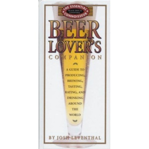 Beer Lover's Companion: A Guide to Producing, Brewing, Tasting, Rating and Drinking around the World (Essential Connoisseur)