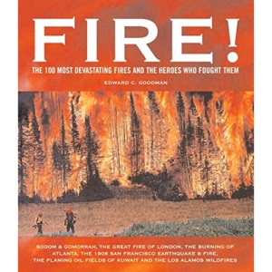 Fire!: The 100 Most Devastating Fires Through the Ages and the Heroes Who Fought Them