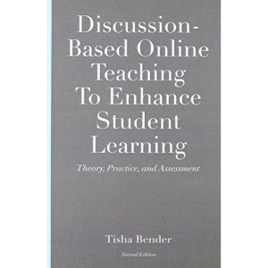 Discussion-Based Online Teaching to Enhance Student Learning: Theory, Practice and Assessment