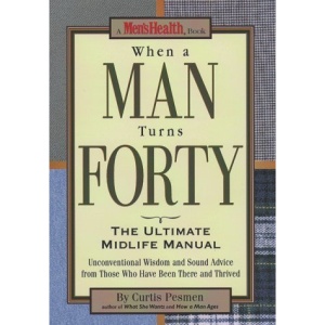 When a Man Turns Forty: The Ultimate Midlife Manual