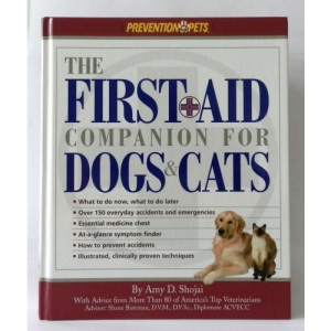 The First-Aid Companion for Dogs and Cats: What to Do Now, What to Do Later, over 150 Everyday Accidents and Emergencies, Essential Medicine Chest, At-A-Glance Symptom Finder, How to Prevent