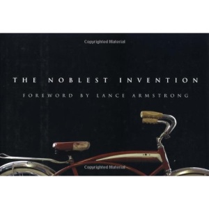 The Noblest Invention: An Illustrated History of the Bicycle