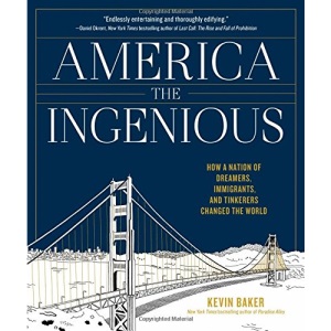 America the Ingenious: How a Nation of Dreamers, Immigrants, and Tinkerers Changed the World