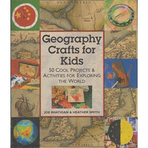 Geography Crafts for Kids: 50 Cool Projects and Activities for Exploring the World