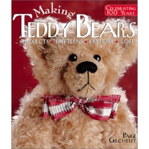 Making Teddy Bears: Celebrating 100 Years - Projects, Patterns, History, Lore