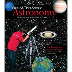 Out-of-this-world Astronomy: 50 Amazing Activities and Projects