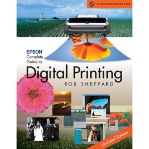 Epson Complete Guide to Digital Printing (Lark Photography Book)