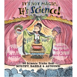 It's Not Magic, It's Science!: 50 Science Tricks That Mystify, Dazzle and Astound