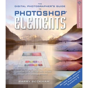 The Digital Photographer's Guide to Photoshop Elements, Revised & Updated: Improve Your Photos and Create Fantastic Special Effects (Lark Photography Book)