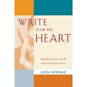 Write from the Heart: Inspiration and Exercises for Women Who Want to Write