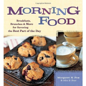 Morning Food: Breakfasts, Brunches and More for Savoring the Best Part of the Day