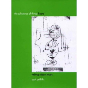 The Substance of Things Heard: Writings about Music (Eastman Studies in Music)