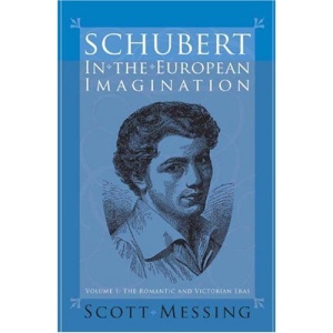 Schubert in the European Imagination, Volume 1: The Romantic and Victorian Eras: Romantic and Victorian Eras v. 1 (Eastman Studies in Music)