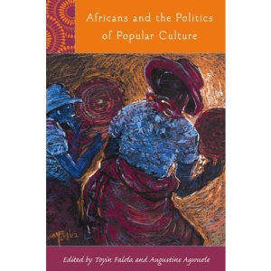 Africans and the Politics of Popular Culture (Rochester Studies in African History and the Diaspora)