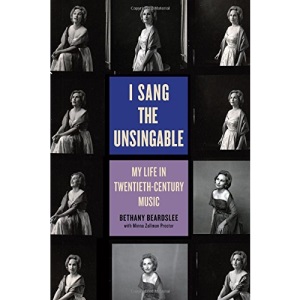 I Sang the Unsingable: My Life in Twentieth-Century Music