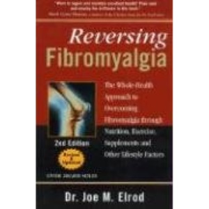Reversing Fibromyalgia: The Whole-Health Approach to Overcoming Fibromyalgia Through Nutrition, Exercise, and Supplements