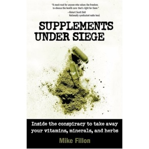 Supplements Under Siege: Inside the Conspiracy to Take Away Your Vitamins, Minerals, and Herbs