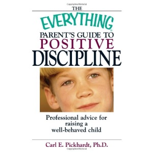The Everything Parent's Guide to Positive Discipline (Everything (Parenting))