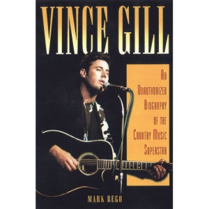 Vince Gill: An Authorised Biography