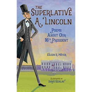 The Superlative A. Lincoln: Poems About Our 16th President